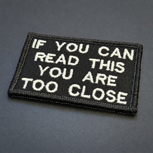 If You Can Read This You Are Too Close Funny Embroidered Morale Patch, 2x3" | VELCRO® Brand Hook Backing