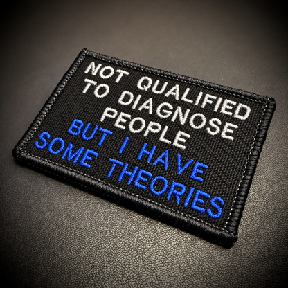 Not Qualified to Diagnose People, But I Have Theories Funny Embroidered Morale Patch, 2x3" | VELCRO® Brand Hook Backing