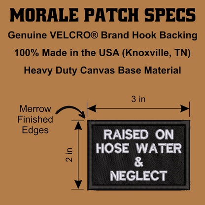 Raised on Hose Water & Neglect Funny Morale Patch, 2x3" | Made in USA | VELCRO® Brand Hook Backing