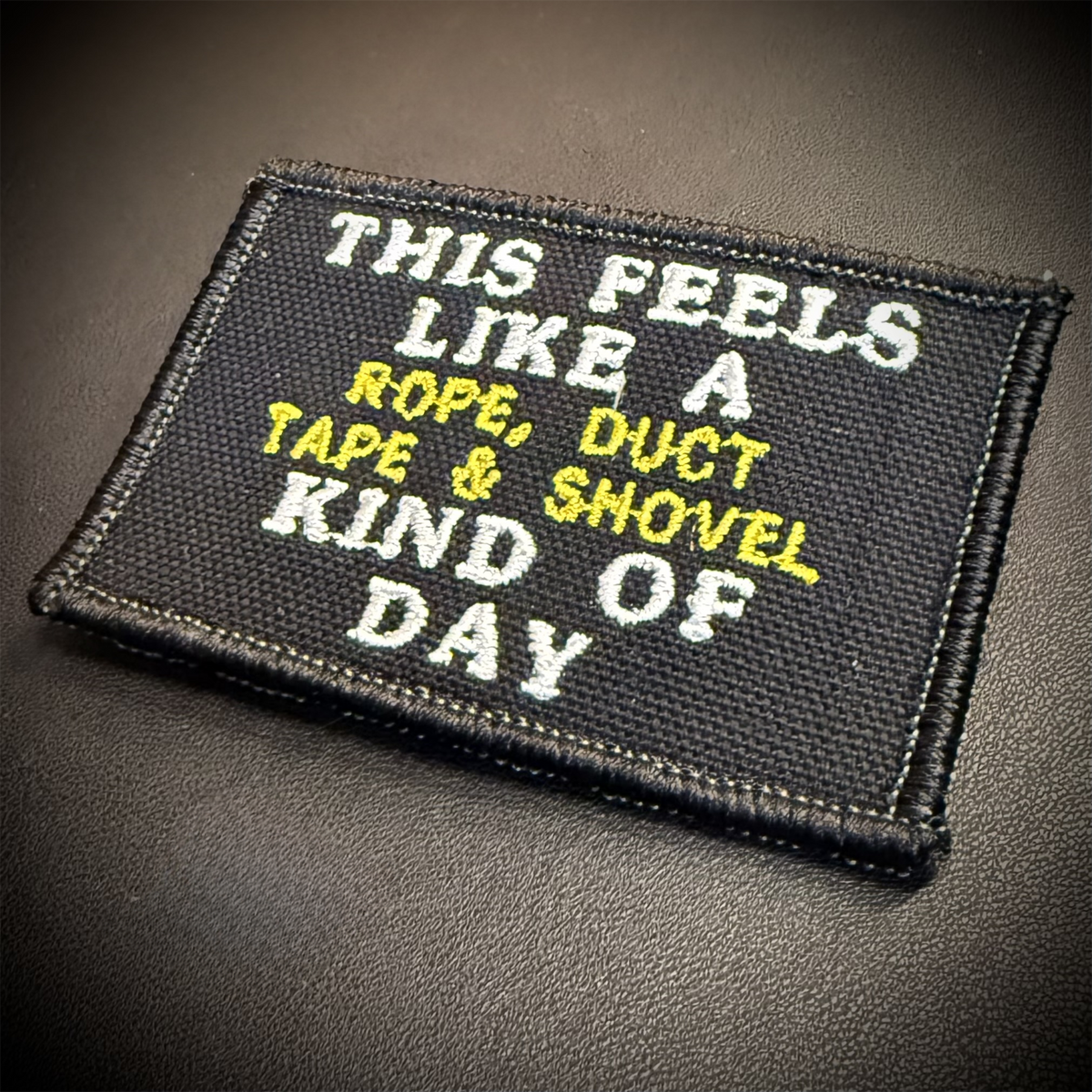 This Feels Like A Rope & Duct Tape Kind Of Day Funny Embroidered Morale Patch, 2x3" | VELCRO® Brand Hook Backing