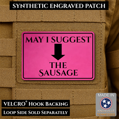 May I Suggest The Sausage Funny Morale Patch, 2x3" | Made in USA | VELCRO® Brand Hook Backing