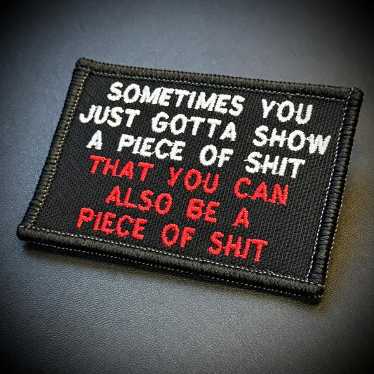 Sometimes You Just Gotta Show a Piece of Shit Funny Embroidered Morale Patch, 2x3" | VELCRO® Brand Hook Backing