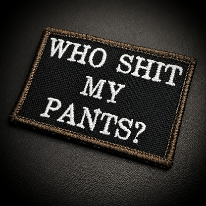 Who Shit My Pants? Funny Embroidered Morale Patch, 2x3" | VELCRO® Brand Hook Backing