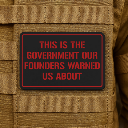 The Government Our Founders Warned Us About Laser Engraved Morale Patch | VELCRO® Brand Hook Backing
