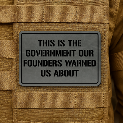 The Government Our Founders Warned Us About Laser Engraved Morale Patch | VELCRO® Brand Hook Backing
