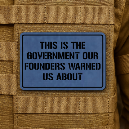 The Government Our Founders Warned Us About Laser Engraved Morale Patch | VELCRO® Brand Hook Backing