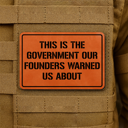 The Government Our Founders Warned Us About Laser Engraved Morale Patch | VELCRO® Brand Hook Backing