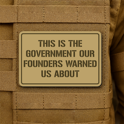 The Government Our Founders Warned Us About Laser Engraved Morale Patch | VELCRO® Brand Hook Backing