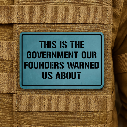 The Government Our Founders Warned Us About Laser Engraved Morale Patch | VELCRO® Brand Hook Backing